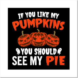 If You Like My Pumpkins You Should See My Pie Posters and Art